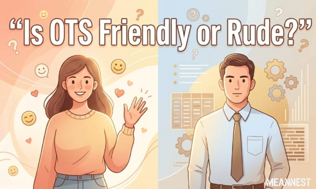 Is OTS Friendly or Rude?