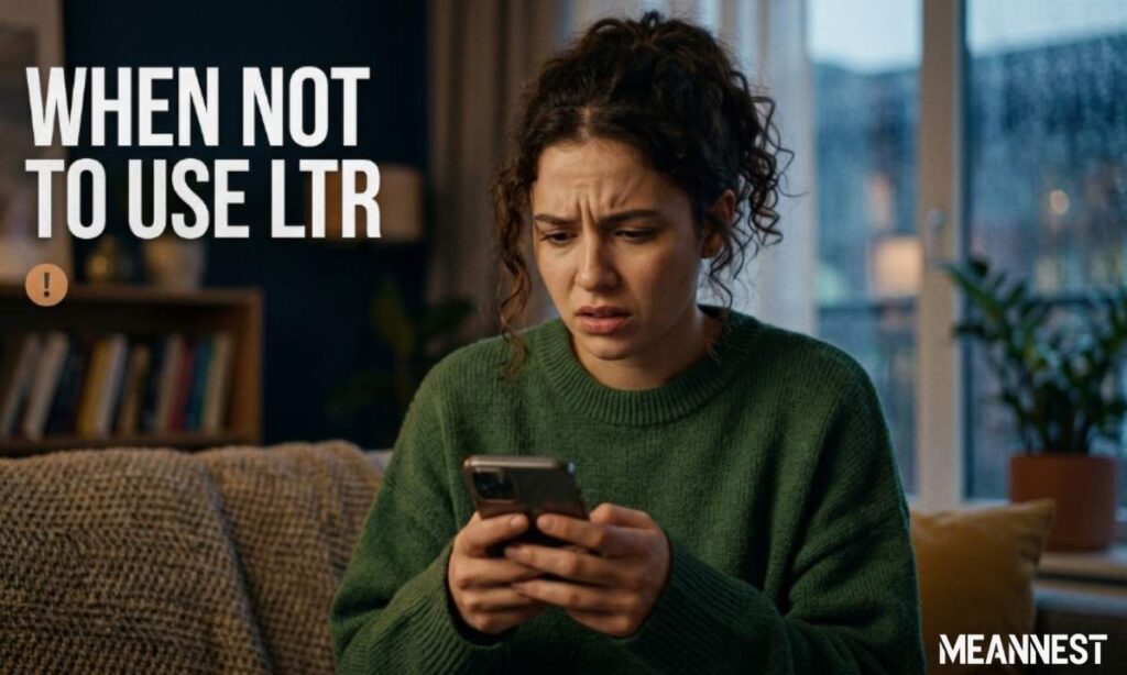 When NOT to Use LTR